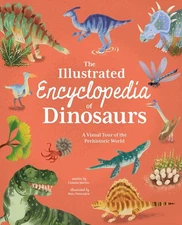 The Illustrated Encyclopedia of Dinosaurs: A Visual Tour of the Prehistoric ...