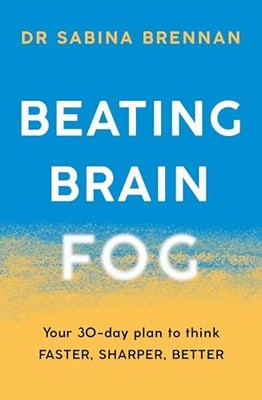 Beating Brain Fog: Your 30-Day Plan to Think Fa by Brennan, Dr Sabina 1409197727