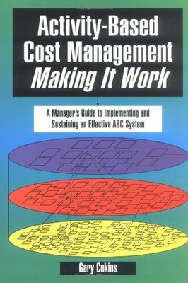 Activity-Based Cost Management Making It Work: A Mana by Cokins, Gary 0786307404