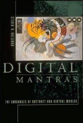 Digital Mantras: The Language of Abstract and Virtual Worlds - Paperback - GOOD