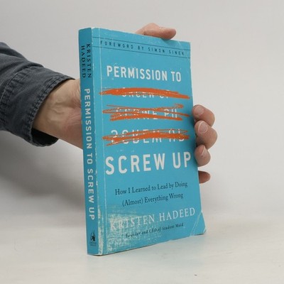 Permission to Screw Up: How I Learned to Lead by Doing Everything Wrong