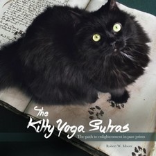 THE KITTY YOGA SUTRAS: THE PATH TO ENLIGHTENMENT IN PAW By Robert W Moore