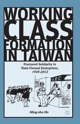 Working Class Formation in Taiwan: Fractured Solidarity in State-Owned Enterpris