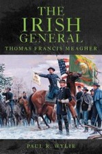 The Irish General: Thomas Francis Meag- 0806138475, hardcover, Paul R Wylie, new