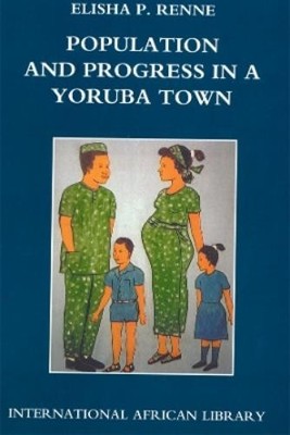 Elisha P. Renne Population and Progress in a Yoruba Town (Taschenbuch)