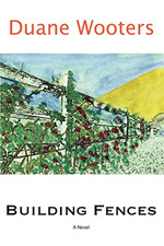 Building Fences: A Novel - Paperback NEW Duane Wooters 2005/11/03