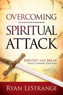 Overcoming Spiritual Attack: Identify and Break Eight Common Symptoms: New