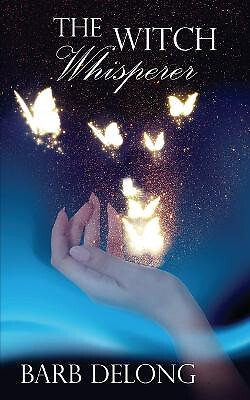 The Witch Whisperer By Barb DeLong - New Copy - 9781509247226