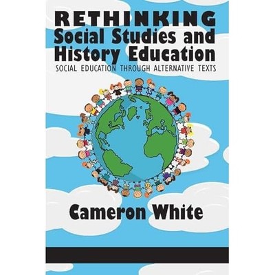 Rethinking Social Studies and History Education: Social -  NEW Cameron White 201