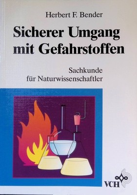 Sicherer Umgang mit Gefahrstoffen : Sachkunde für Naturwissenschaftler. Bender,
