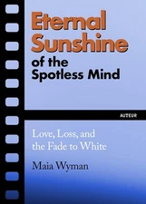 Eternal Sunshine of the Spotless Mind: Love, Loss and the Fade to Whit Paperback