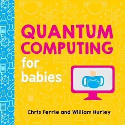 Quantum Computing for Babies (Baby University) [Board book] by Chris Ferrie