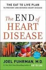 The End of Heart Disease: The Eat to Live Plan to Prevent and Reverse Heart...
