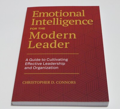 Emotional Intelligence for the Modern Leader : A Guide to Cultivating Effecti...