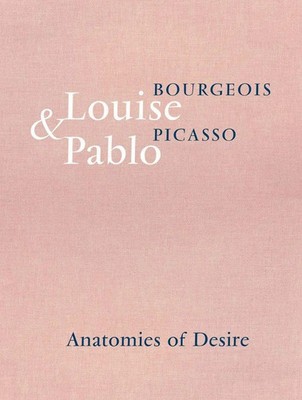 Louise Bourgeois & Pablo Picasso: Anatomies of Desire | Bernadac (u. a.) | Buch