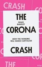 The Corona Crash: How the Pandemic Will Change Capitalism (Coronavirus Pamphlets