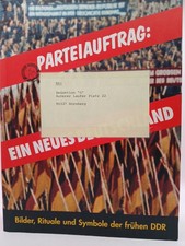 Parteiauftrag: Ein neues Deutschland. Bilder, Rituale und Symbole der frühen DDR