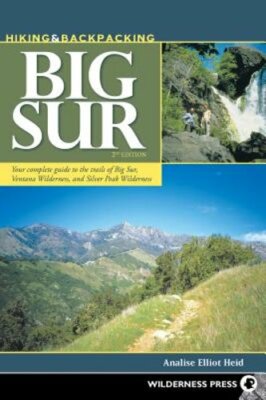 Hiking & Backpacking Big Sur: Your Complete Guide to the Trails of Big Sur,: New