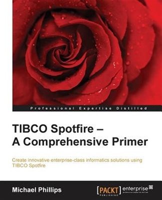 Tibco Spotfire : A Comprehensive Primer, Paperback by Phillips, Michael, Bran...