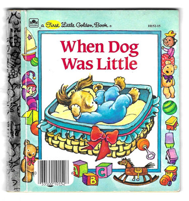 WHEN DOG WAS LITTLE  ~ A First Little Golden Book#10152-15 - c1983 ''H'' Ed.  