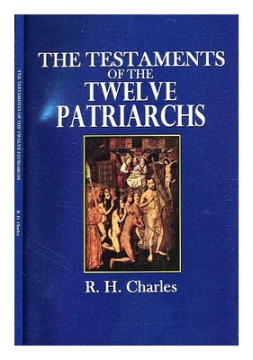 Charles, R. H. The Testaments Of The Twelve Altväter Übersetzt Und Introdu