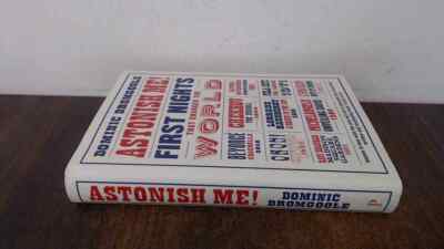 			Astonish Me!: First Nights That Changed the World, Dromgoole, Dom		