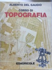 Corso Di Topografia. Alberto Del Gaudio. Edagricole 1982. C184