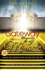 Gateway to my Miracle (Large Print): Unlock And Discover Divine Healing For Your