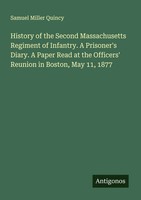 Samuel Miller Quincy | History Of The Second Massachusetts Regiment Of...