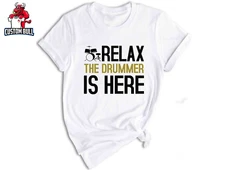 Relax The Drummer Is Here Shirt, Drummer Shirt, Gifts For Drummers