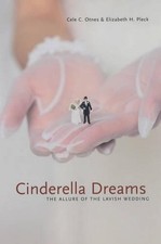 Cinderella Dreams: The Allure of the Lavish Wedding by Cele C. Otnes (English) P