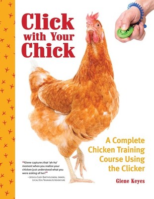 Click with Your Chick: A Complete Chicken Training Course Using the Clicker ...