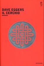 DAVE EGGERS - IL CERCHIO - 2014 MONDADORI - 1a EDIZIONE