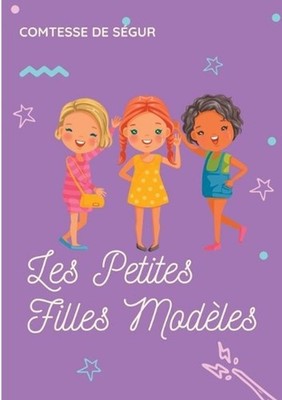 Les Petites Filles Modles: un roman pour enfants de la comtesse de S?gur by Comt