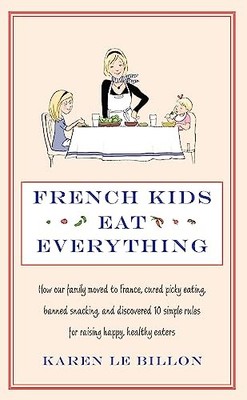French Kids Eat Everything: How our family moved t by Karen Le Billon 0749958510