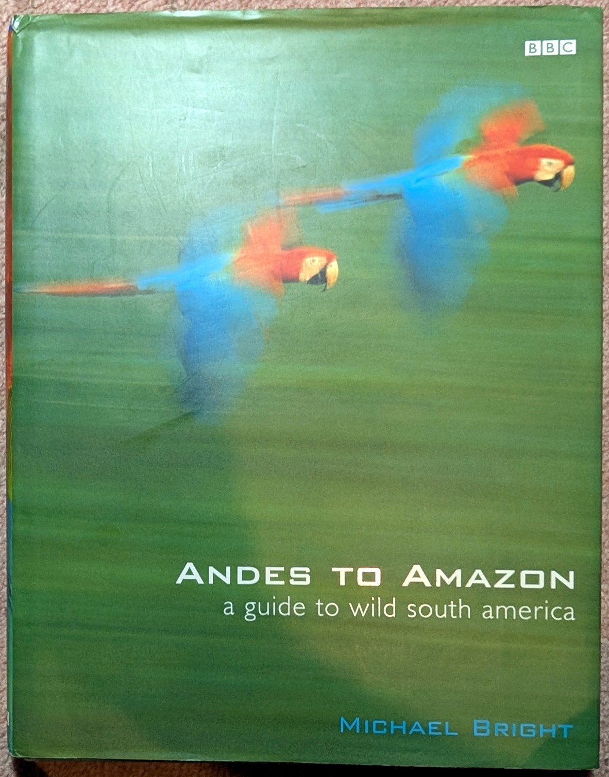BBC: Andes to Amazon: a guide to wild south - Michael Bright (Hardcover,  2000)