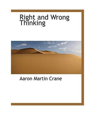 Right and Wrong Thinking, Aaron Martin Crane