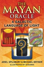 THE MAYAN ORACLE: A GALACTIC LANGUAGE OF LIGHT By Ariel Spilsbury  Michael