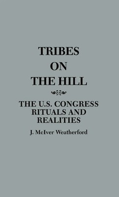 Tribes on the Hill | The U.S. Congress--Rituals and Realities | Jack Weatherford