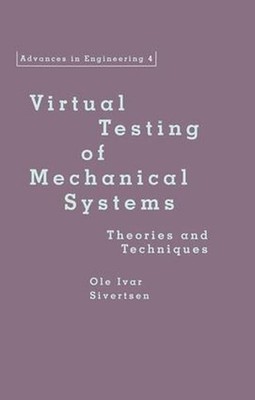 Virtual Testing of Mechanical Systems: Theories and Techniques by Ole Ivar Siver