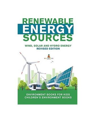 Renewable Energy Sources - Wind, Solar and Hydro Energy Revised Edition: Environ
