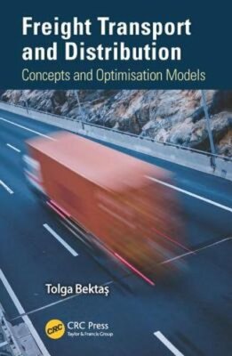 Freight Transport and Distribution: Concepts and Optimisation Models by Bektas