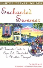 ENCHANTED SUMMER: A ROMANTIC GUIDE TO CAPE COD, NANTUCKET By Cynthia Mascott