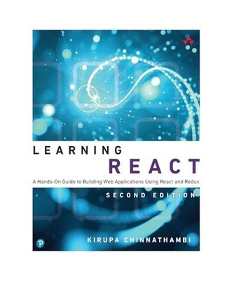 Learning React: A Hands-On Guide to Building Web Applications Using React and Re