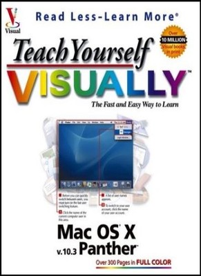 Teach Yourself Visually MAC OS X V.10.3: Panther Edition,Ruth Ma