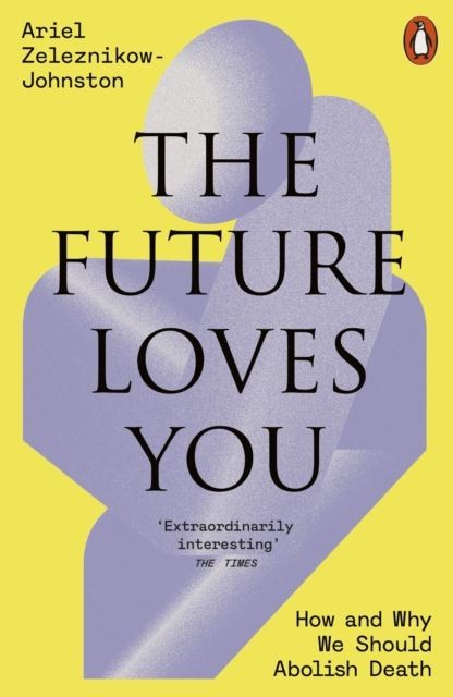 The Future Loves You by Dr Ariel Zeleznikow-Johnston Paperback