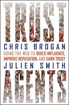 Trust Agents: Using the Web to Build Influence, Improve Reputation, and Earn...