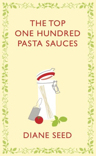 The Top One Hundred Pasta Sauces (Square Peg Cookery Classics)-Diane Seed