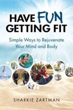 Have Fun Getting Fit: Simple Ways to Rejuvenate Your Mind and Body - VERY GOOD