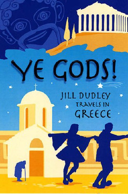 Ye Gods!: Travels in Greece - Jill Dudley